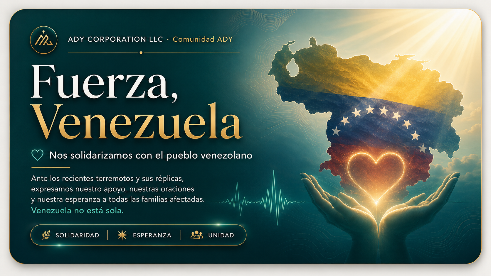 Fuerza, Venezuela. ADY Corporation LLC y Comunidad ADY se solidarizan con el pueblo venezolano ante los recientes terremotos y sus réplicas.